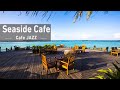 Seaside Cafe &amp; Bossa Nova Music - Relaxing Smooth Jazz Instrumental &amp; Ocean Wave Sounds For Relax