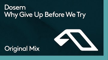 Dosem - Why Give Up Before We Try