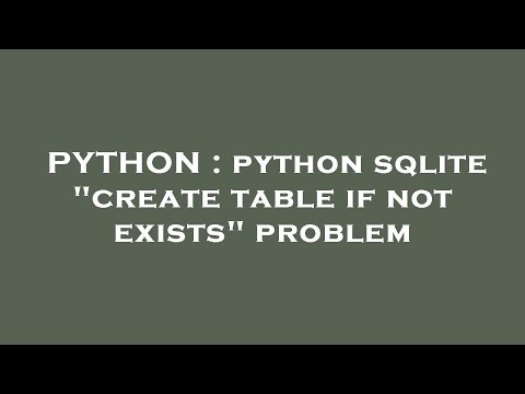 PYTHON : python sqlite "create table if not exists" problem