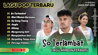 SO TERLAMBAT | MARI MENUA BERSAMA | SU DENG TAONG | ANGIN | HILANG | LAGU AMBON TIMUR TERBARU 2026
