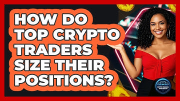 How Do Top Crypto Traders Size Their Positions? - Crypto Trading Strategists