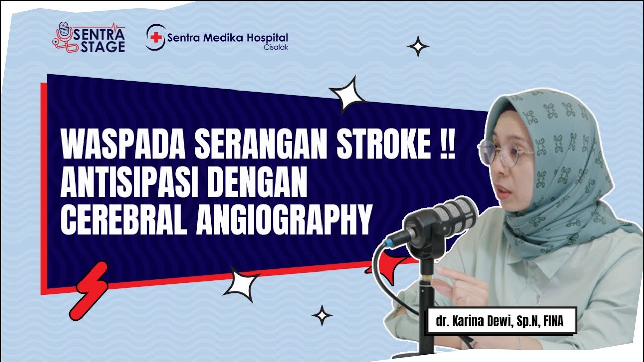 Waspada Serangan Stroke !! Antisipasi Dengan Cerebral Angiography, dr Karina Dewi Sp.N| Sentra Stage
