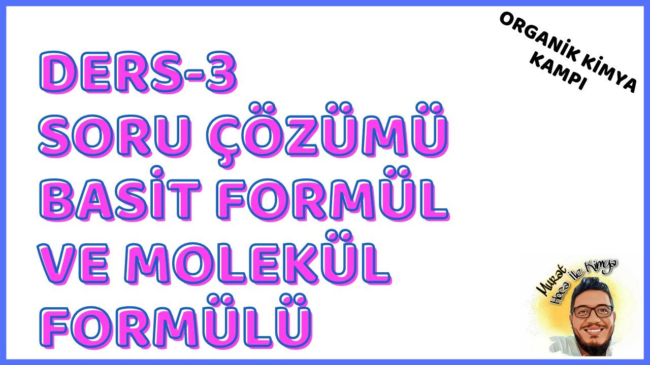 Organik Kimya Kampı - Ders-3 - Basit Formül ve Molekül Formülü Soru Çözümü