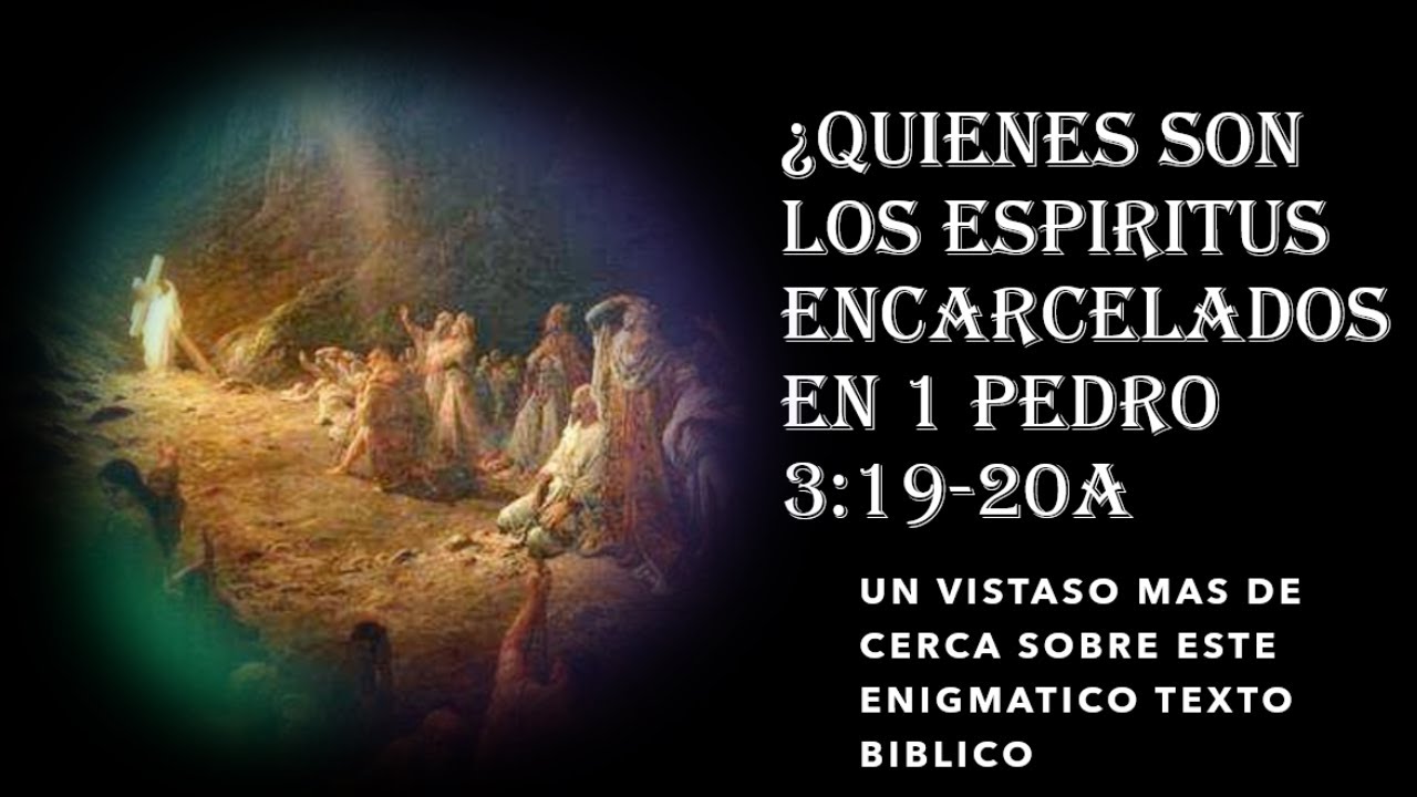 qui-nes-son-los-espiritus-encarcelados-en-1-pedro-3-19-20a-youtube