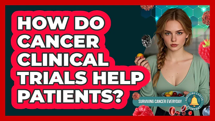 How Do Cancer Clinical Trials Help Patients? - Surviving Cancer Everyday