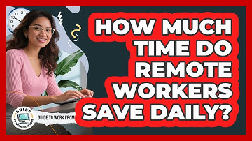 How Much Time Do Remote Workers Save Daily?