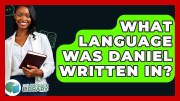What Language Was Daniel Written In? - The Language Library