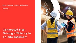 Connected Site: Driving Efficiency in On Site Assembly