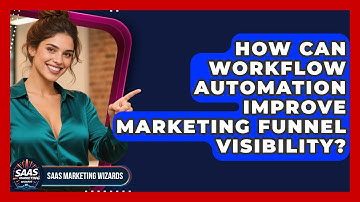 How Can Workflow Automation Improve Marketing Funnel Visibility? - Saas Marketing Wizards