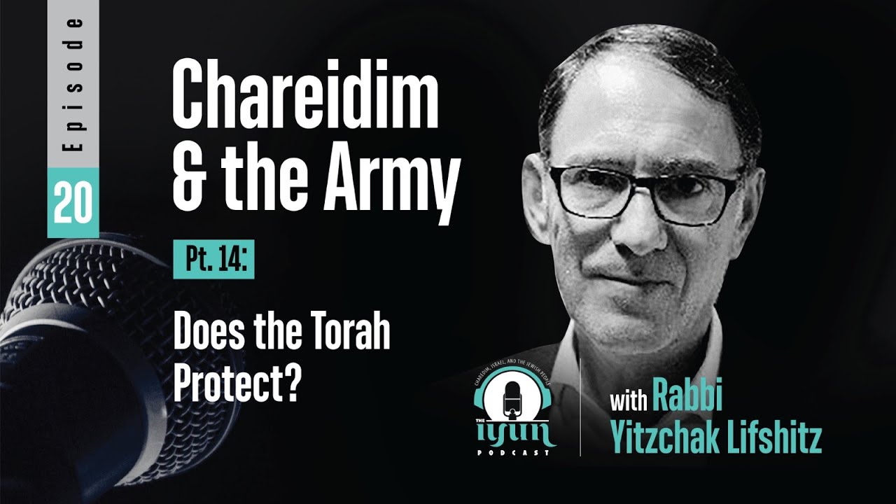 Episode 20 - Chareidim and the Army (Pt. 14): Does the Torah Protect?
