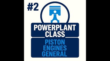 #2 - POWERPLANT - Piston Engines - General