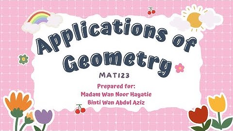 MAT123 Video Presentation | APPLICATIONS OF GEOMETRY IN REAL LIFE