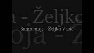 Video thumbnail of "Željko Vasić - Samo moja (Tekst)"