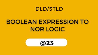 #23 Implementation of Boolean function using NOR LOGIC
