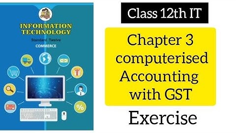 chapter 3 computerised accounting with GST. || class 12th information technology