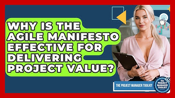 Why Is The Agile Manifesto Effective For Delivering Project Value? - The Project Manager Toolkit