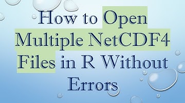 How to Open Multiple NetCDF4 Files in R Without Errors