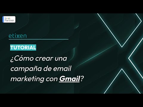 ¿Cómo crear una campaña de email marketing con Gmail? - Tutorial Etixen