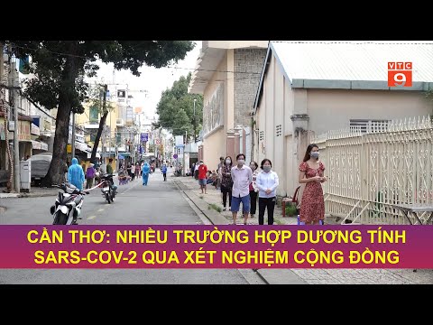 CẦN THƠ: NHIỀU TRƯỜNG HỢP DƯƠNG TÍNH SARS-COV-2 QUA XÉT NGHIỆM CỘNG ĐỒNG | VTC9
