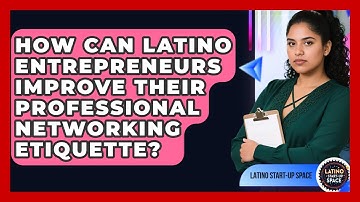 How Can Latino Entrepreneurs Improve Their Professional Networking Etiquette?
