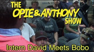 Opie & Anthony: Intern David Meets Bobo (09/12/08)