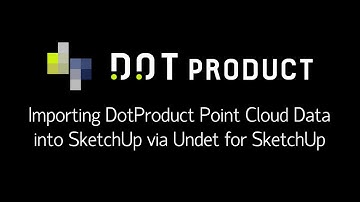 Importing DotProduct Data into SketchUp via Undet for SketchUp