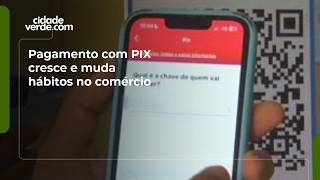 Pagamento com PIX cresce e muda hábitos no comércio