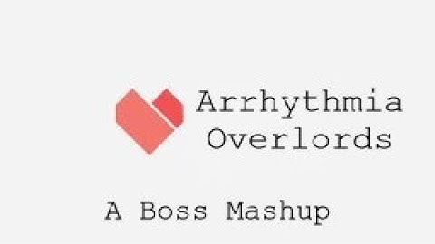 The Arrhythmia Overlords Revenge (50 Boss Mashup)