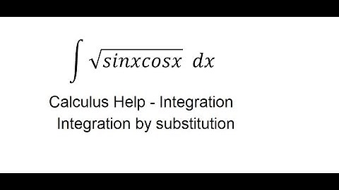 Calculus Help: Integral of √sinxcosx   dx - Integration by substitution and elliptical integral