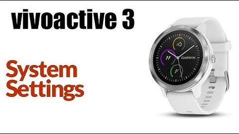 Garmin Vivoactive 3 - How To Adjust System Settings