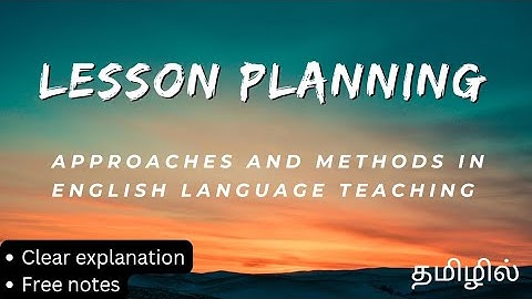 LESSON PLANNING ✍️APPROACHES AND METHODS IN ENGLISH LANGUAGE TEACHING Tamil summary