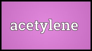 Acetylene Meaning