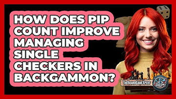 How Does Pip Count Improve Managing Single Checkers In Backgammon? - The Board Game Xpert
