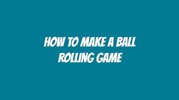 How To Make a Rolling Ball Game - #6