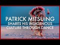 Patrick Mitsuing Shares his Indigenous Culture Through Dance