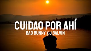 Bad Bunny x J Balvin - CUIDAO POR AHÍ (Letra/Lyrics)