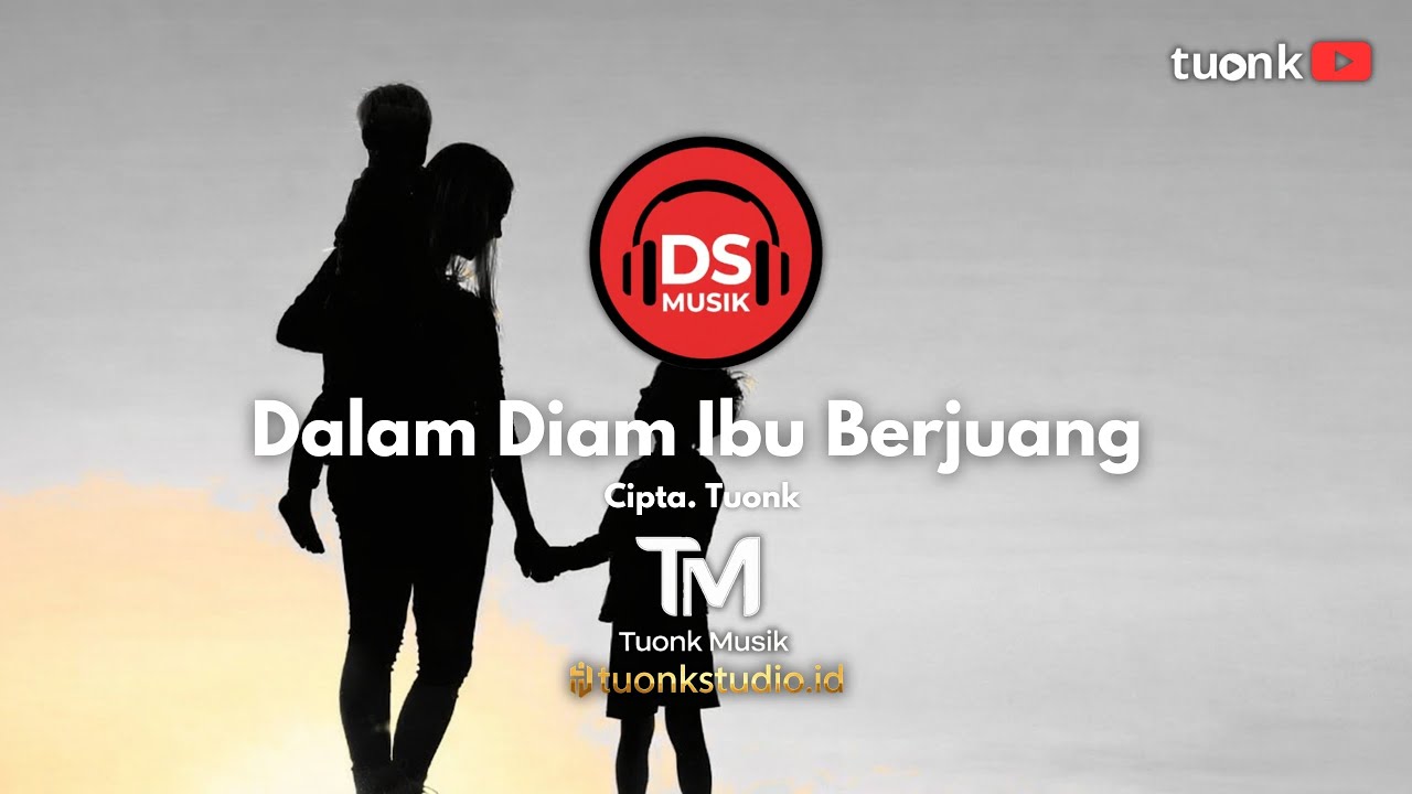 Dalam Diam Ibu Berjuang - Cipta. Tuonk 