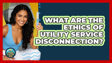 What Are The Ethics Of Utility Service Disconnection? - Your Utilities Hub