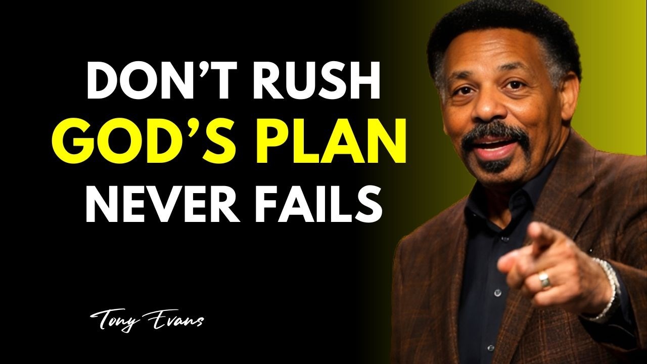 НЕ СПЕШИТЕ ​​— БОЖИЙ ПЛАН НИКОГДА НЕ ПОДВОДИТСЯ || ТОНИ ЭВАНС