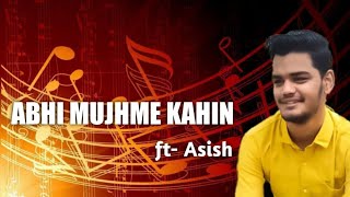 Abhi mujhme kahin || Asish Nanda || agneepath