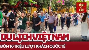 Việt Nam đón 10 triệu lượt khách quốc tế | Tin tức KINH TẾ - XÃ HỘI
