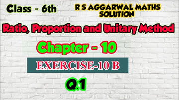 CLASS-6TH /CH- 10 / RATIO, PROPORTION AND UNITARY METHOD/ EXERCISE-10 B/PART-1 /R S AGGARWAL MATHS /