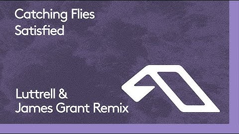Catching Flies - Satisfied (Luttrell & James Grant Remix)