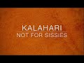 KALAHARI, not for sissies