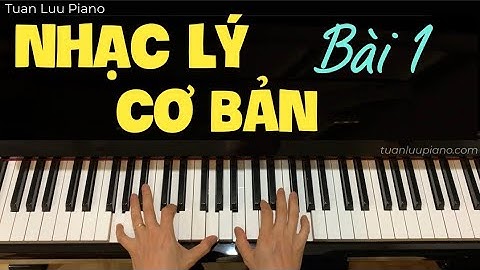 BÀI 1: NHẠC LÝ CƠ BẢN - DÀNH CHO NGƯỜI BẮT ĐẦU TỰ HỌC PIANO - Hướng Dẫn Cách Đọc Bản Nhạc Dễ Nhất