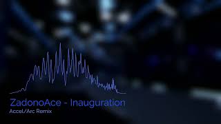 ZadonoAce - Inauguration (Accel/Arc Remix)