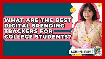 What Are The Best Digital Spending Trackers For College Students? - Budgeting as a Student