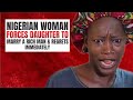 Nigerian Woman Forces Daughter to Marry a Rich Man & REGRETS IMMEDIATELY