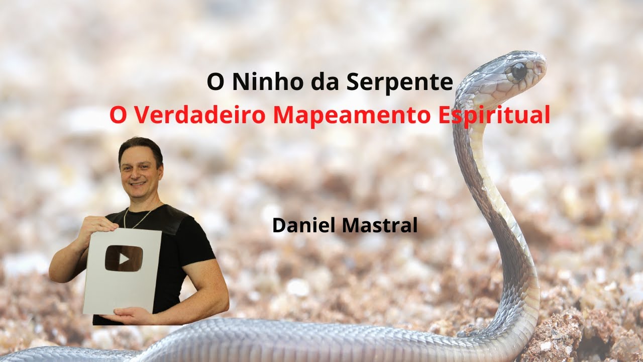 Daniel Mastral – “O Ninho da Serpente – O Verdadeiro Mapeamento Espiritual”