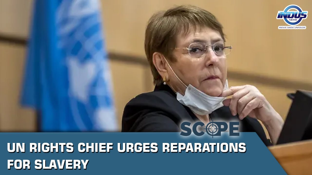 UN rights chief urges reparations for slavery | Scope | Indus News ...